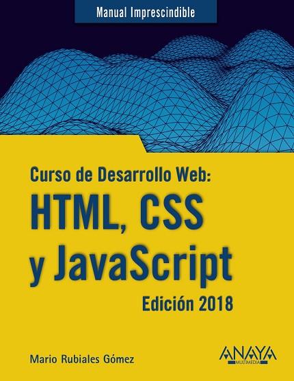 CURSO DE DESARROLLO WEB HTML CSS Y JAVASCRIPT 2018 | 9788441539396 | MARIO RUBIALES GOMEZ