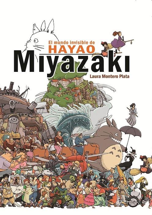 EL MUNDO INVISIBLE DE HAYAO MIYAZAKI | 9788415296607 | LAURA MONTERO PLATA