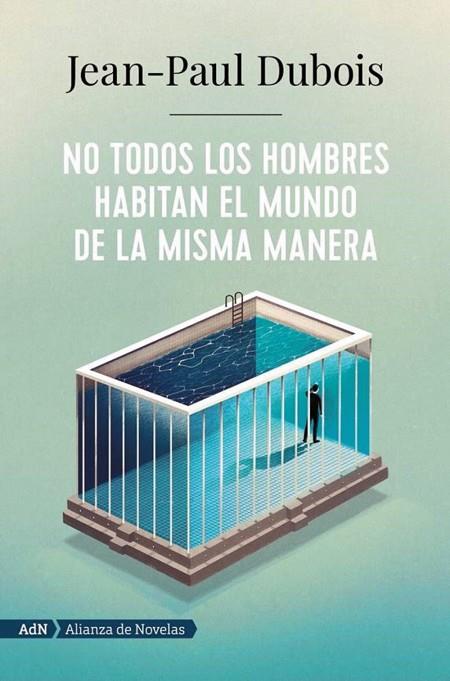 NO TODOS LOS HOMBRES HABITAN EL MUNDO DE LA MISMA MANERA  | 9788491818250 | Jean-Paul Dubois