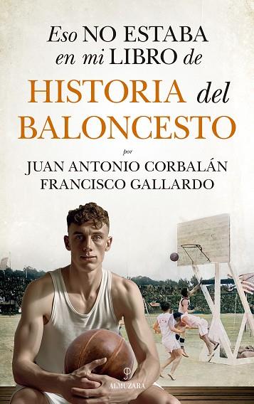ESO NO ESTABA EN MI LIBRO DE HISTORIA DEL BALONCESTO | 9788411318655 | FRANCISCO GALLARDO & JUAN ANTONIO CORBALÁN