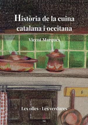 HISTORIA DE LA CUINA CATALANA I OCCITANA 02 LES OLLES & LES VERDURES | 9788494928178 | VICENT MARQUES
