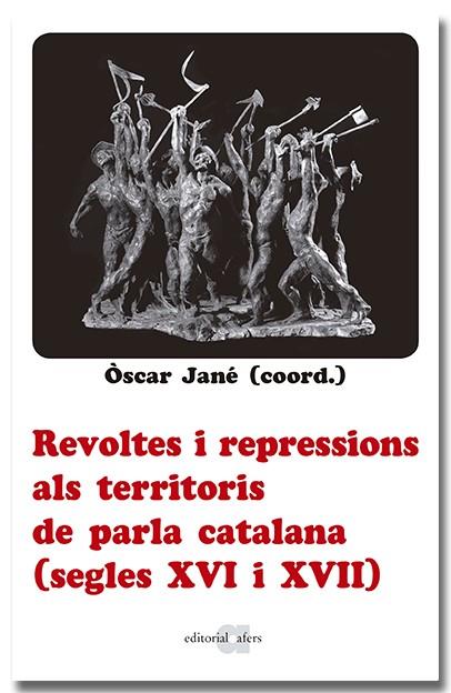REVOLTES I REPRESSIONS ALS TERRITORIS DE PARLA CATALANA (SEGLES XVI I XVII) | 9788418618666 | OSCAR JANE (COORDINADOR)
