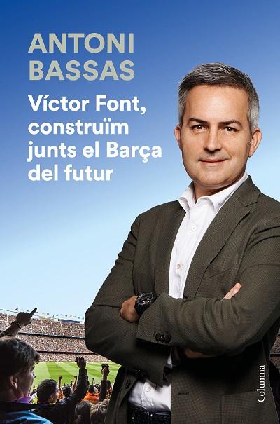 VICTOR FONT CONSTRUIM JUNTS EL BARÇA DEL FUTUR | 9788466425322 | ANTONI BASSAS