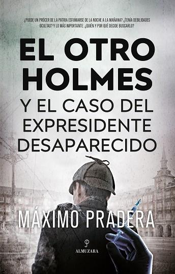 EL OTRO HOLMES Y EL CASO DEL EXPRESIDENTE DESAPARECIDO | 9788411315456 | MAXIMO PRADERA