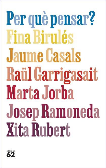 Per que pensar | 9788429781663 | Fina Birules & Jaume Casals & Raul Garrigasait & Marta Jorba & Josep Ramoneda & Xita Rubert