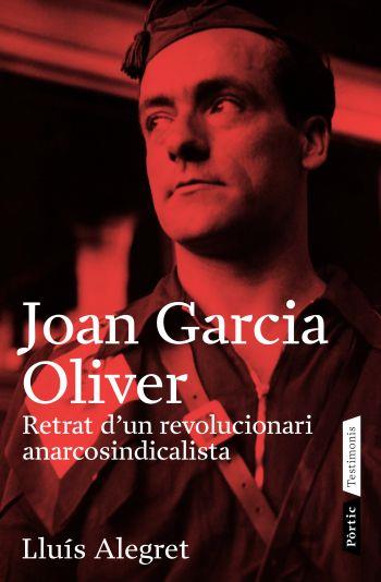 JOAN GARCIA OLIVER, RETRAT D'UN REVOLUCIONARI ANARCOSINDICAL | 9788498090499 | ALEGRET, LLUIS