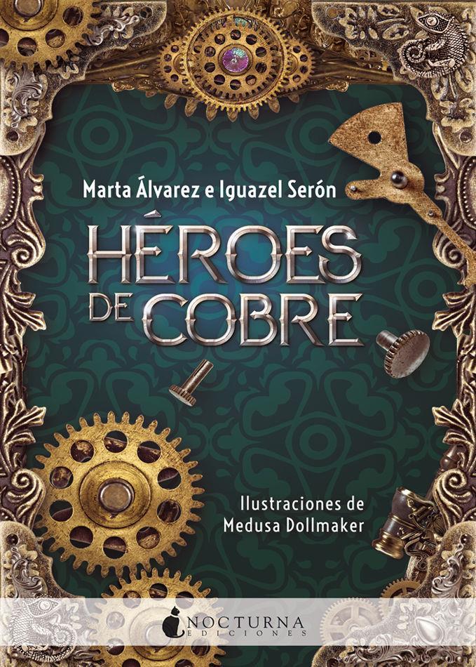 HEROES DE COBRE | 9788416858903 | MARTA ALVAREZ & IGUAZEL SERON  & MEDUSA DOLLMAKER