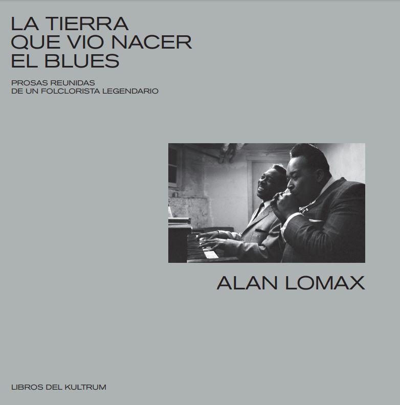 LA TIERRA QUE VIO NACER EL BLUES | 9788418404009 | ALAN LOMAX