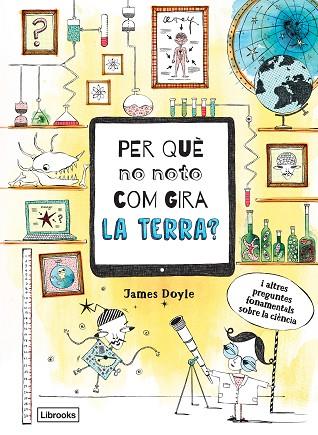 PER QUE NO NOTO COM GIRA LA TERRA? | 9788494837623 | JAMES DOYLE