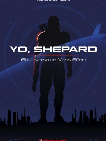 YO SHEPARD EL UNIVERSO DE MASS EFFECT | 9788494534959 | ANDRES ORTIZ MOYANO
