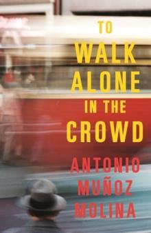 TO WALK ALONE IN THE CROWD | 9781788161947 | ANTONIO MUÑOZ MOLINA