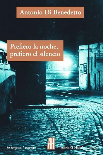 PREFIERO LA NOCHE PREFIERO EL SILENCIO | 9788416287499 | ANTONIO DI BENEDETTO