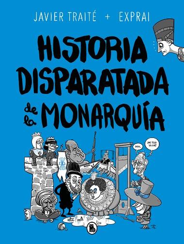 HISTORIA DISPARATADA DE LA MONARQUIA | 9788402425805 | JAVIER TRAITE