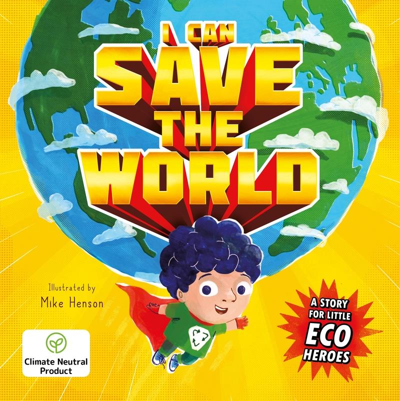 I Can Save the World A Story for Little Eco Heroes | 9781800222731 | IGLOOBOOKS