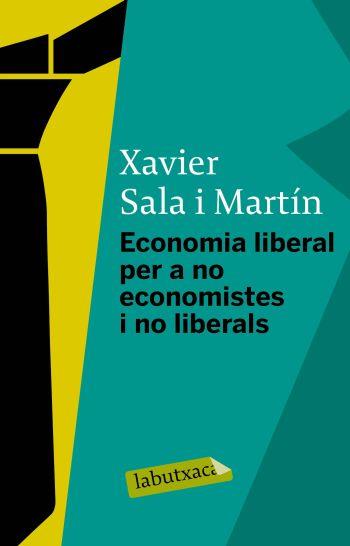 ECONOMIA LIBERAL PER A NO ECONOMISTES I NO LIBERALS | 9788499300078 | XAVIER SALA I MARTIN
