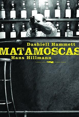 MATAMOSCAS | 9788494773457 | DASHIEL HAMMET & HANS HILLMANN