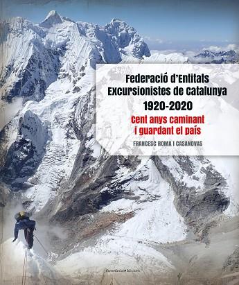 FEDERACIÓ D'ENTITATS EXCURSIONISTES DE CATALUNYA 1920-2020 | 9788413560038 | FRANCES ROMA I CASANOVAS