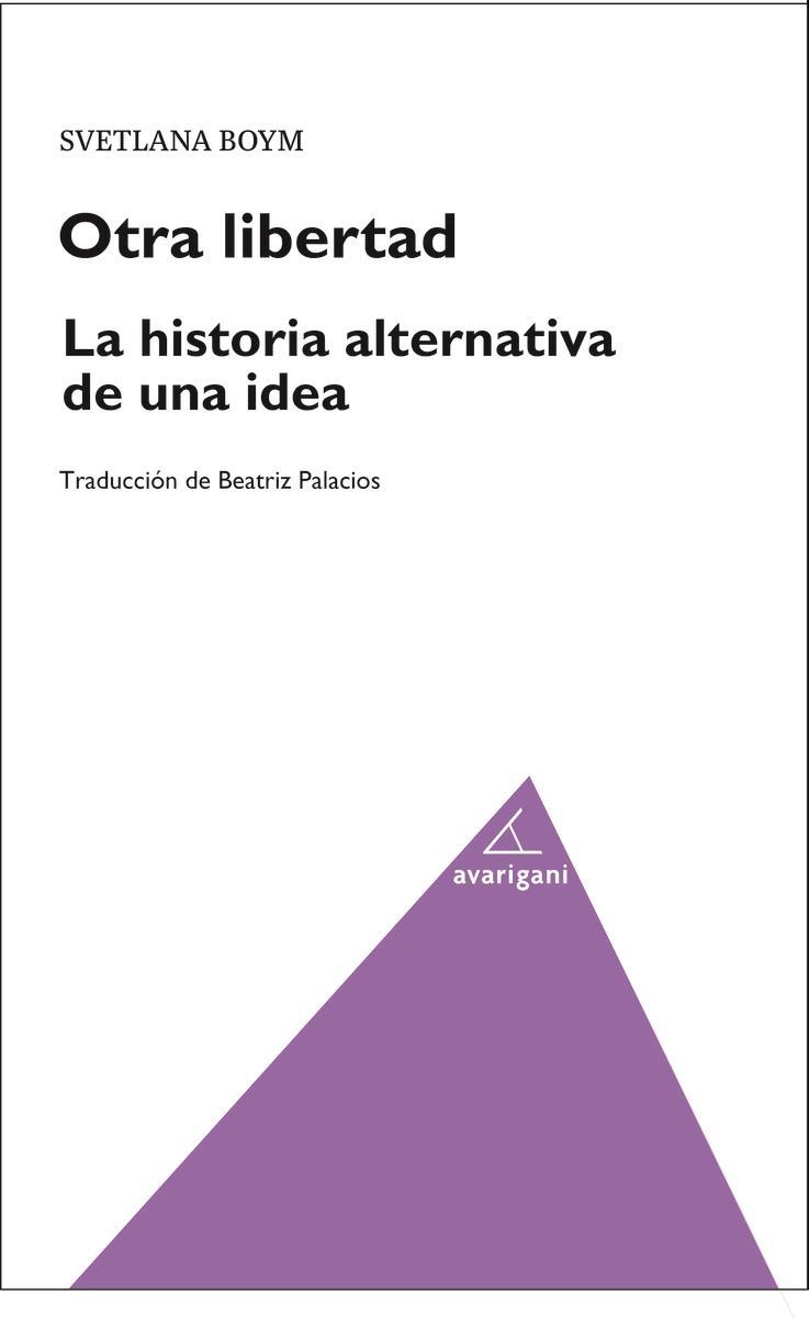 OTRA LIBERTAD LA HISTORIA ALTERNATIVA DE UNA IDEA | 9788494874093 | SVETLANA BOYM