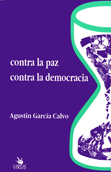 CONTRA LA PAZ, CONTRA LA DEMOCRACIA | 9788488455017 | GARCIA CALVO, AGUSTIN
