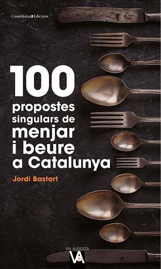 100 PROPOSTES SINGULARS DE MENJAR I BEURE A CATALUNYA | 9788490349519 | JORDI BASTART