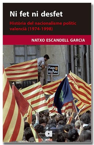 NI FET NI DESFET HISTORIA DEL NACIONALISME POLITIC VALENCIA (1974-1998) | 9788418618703 | NATXO ESCANDELL GARCIA