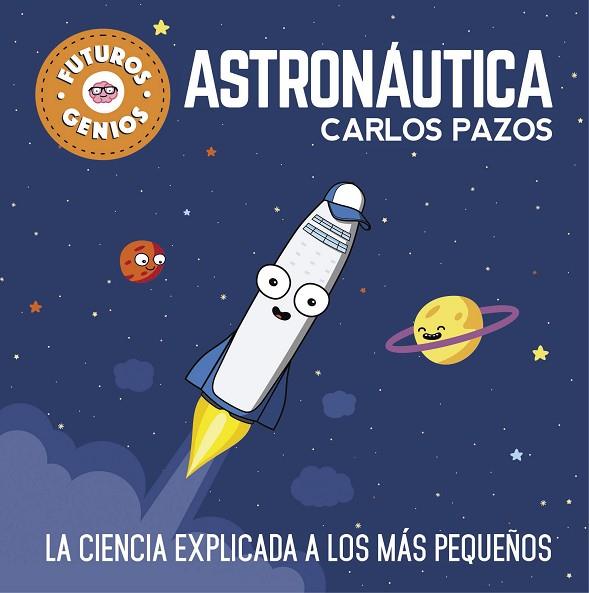ASTRONAUTICA FUTUROS GENIOS | 9788448850548 | CARLOS PAZOS