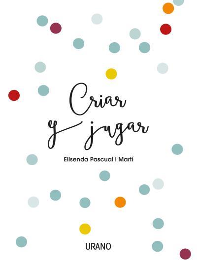 CRIAR Y JUGAR | 9788416720170 | ELISENDA PASCUAL I MARTI
