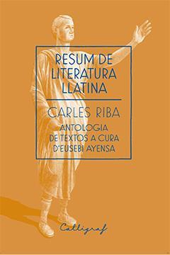 RESUM DE LITERATURA LLATINA CARLES RIBA | 9788494299438 | EUSEBI AYENSA