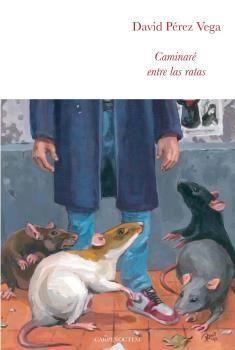 Caminaré entre las ratas | 9788494863257 | David Pérez Vega