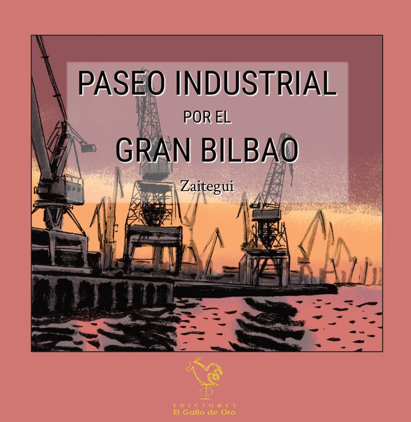 PASEO INDUSTRIAL POR EL GRAN BILBAO | 9788412416862 | IÑIGO ZAITEGUI