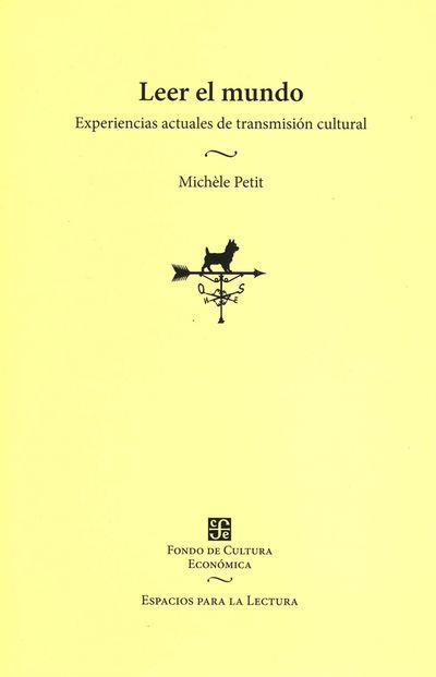 LEER EL MUNDO EXPERIENCIAS ACTUALES DE TRANSMISION CULTURAL | 9788437507491 | MICHELE PETIT