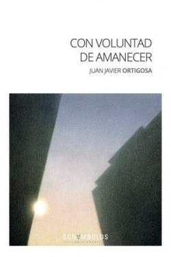 CON VOLUNTAD DE AMANECER | 9788412417692 | JUAN JAVIER ORTIGOSA