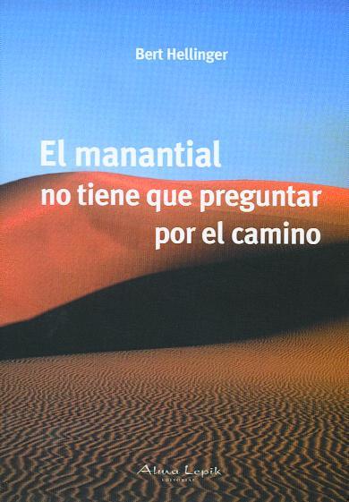 EL MANANTIAL NO TIENE QUE PREGUNTAR POR EL CAMINO | 9789871522132 | BERT HELLINGER