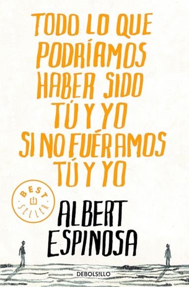 TODO LO QUE PODRIAMOS HABER SIDO TU Y YO SI NO ... | 9788499087832 | ALBERT ESPINOSA