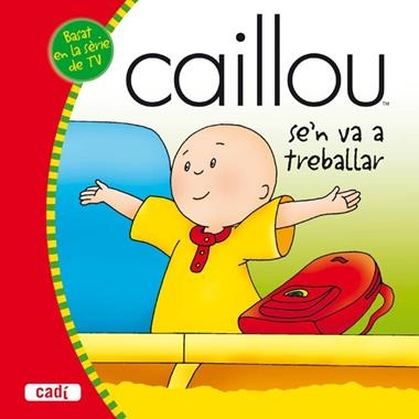 CAILLOU S'EN VA A TREBALLAR | 9788447460250