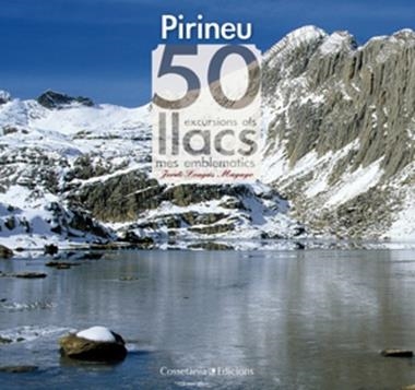 PIRINEU 50 EXCURSIONS ALS LLACS MES EMBLEMATICS | 9788497917957 | JORDI LONGAS MAYAYO
