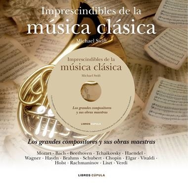 IMPRESCINDIBLES DE LA MUSICA CLASICA | 9788448068554 | SWIFT, MICHAEL