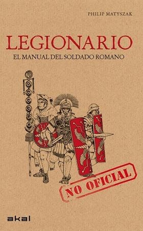EL LEGIONARIO. MANUAL DEL SOLDADO ROMANO | 9788446033851 | MATYSZAK, PHILIP