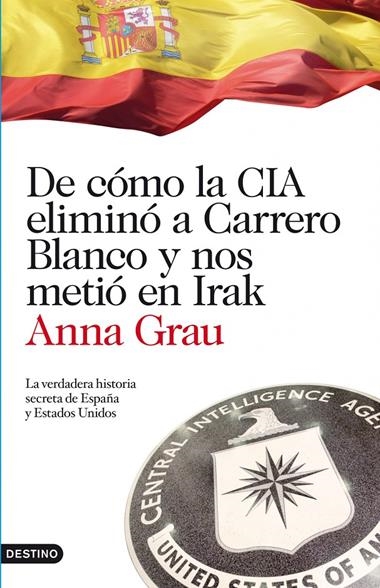 DE COMO LA CIA ELIMINO A CARRERO BLANCO Y NOS METIO EN IRAK | 9788423344789 | GRAU, ANNA