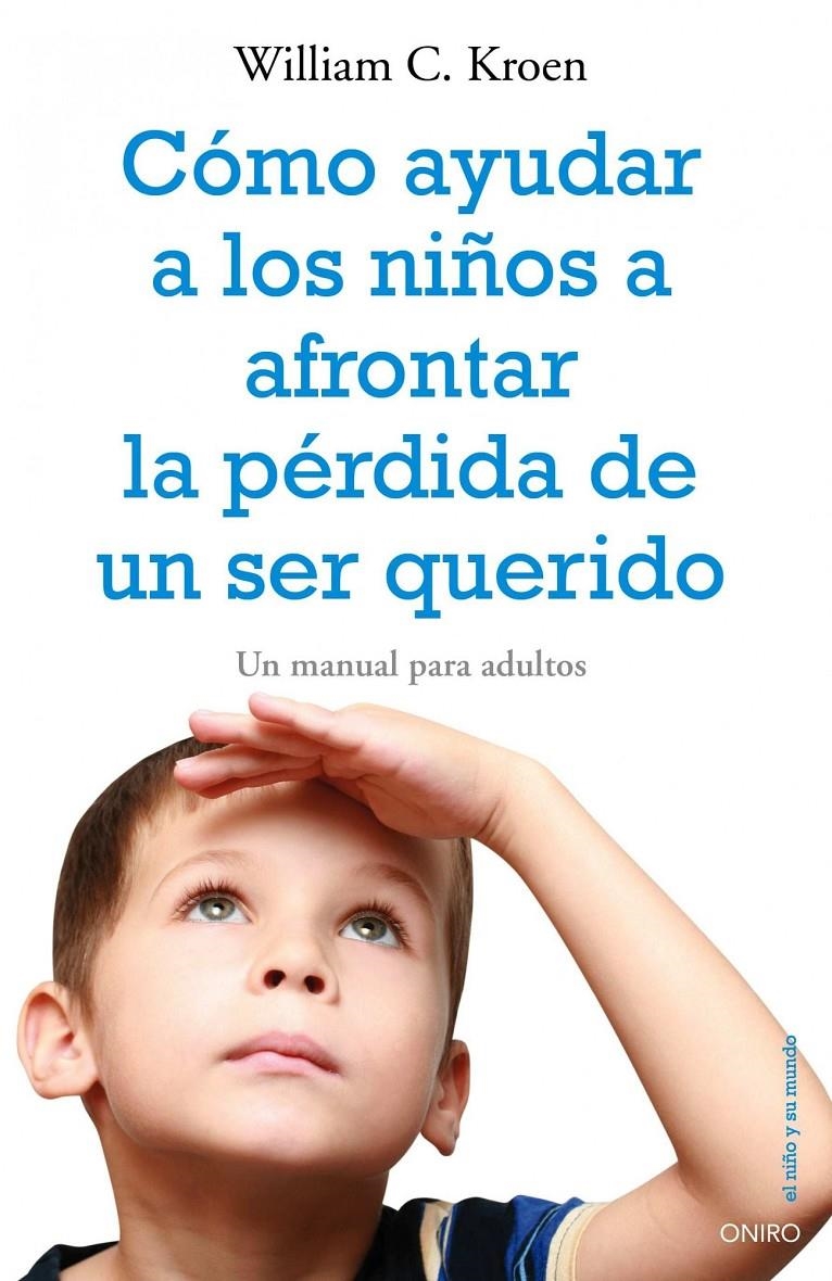 COMO AYUDAR A LOS NIÑOS A AFRONTAR LA PERDIDA DE UN SER QUER | 9788497545334 | KROEN, WILLIAM C.