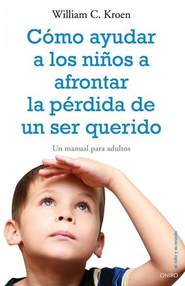COMO AYUDAR A LOS NIÑOS A AFRONTAR LA PERDIDA DE UN SER QUER | 9788497545334 | KROEN, WILLIAM C.