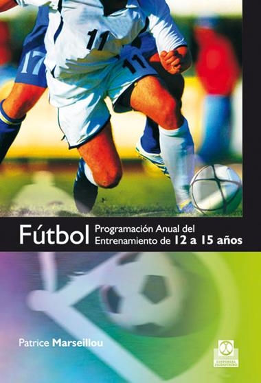 PROGRAMA ANUAL DE ENTRENAMIENTO DE 12 A 15 AÑOS | 9788499100210 | MARSEILLOU, PATRICE