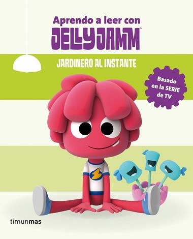 APRENDO A LEER CON JELLY JAMM JARDINERO AL INSTANTE | 9788408110309 | JELLY JAMM