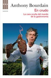 EN CRUDO LA CARA OCULTA DE LA GASTRONOMIA | 9788490062098 | BOURDAIN, ANTHONY
