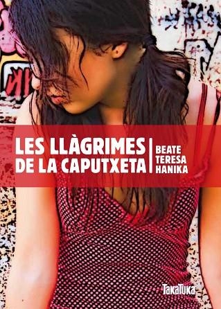 LES LLAGRIMES DE LA CAPUTXETA | 9788492696550 | HANIKA, BEATE TERESA