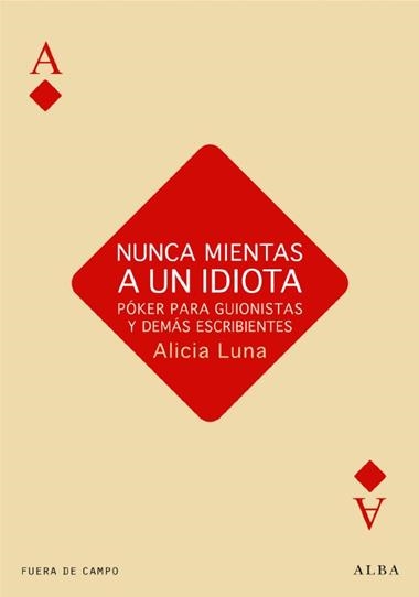 NUNCA MIENTAS A UN IDIOTA | 9788484287230 | LUNA, ALICIA