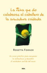 REINA QUE DIO CALABAZAS AL CABALLERO DE LA ARMADURA OXIDADA | 9788490062975 | FORNER, ROSETTA