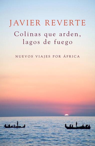 COLINAS QUE ARDEN LAGOS DE FUEGO | 9788401347931 | JAVIER REVERTE