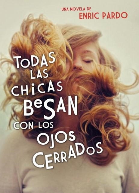 TODAS LAS CHICAS BESAN CON LOS OJOS | 9788439726371 | ENRIC PARDO