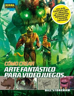 COMO CREAR ARTE FANTASTICO PARA VIDEOJUEGOS | 9788467907490 | STONEHAM, BILL